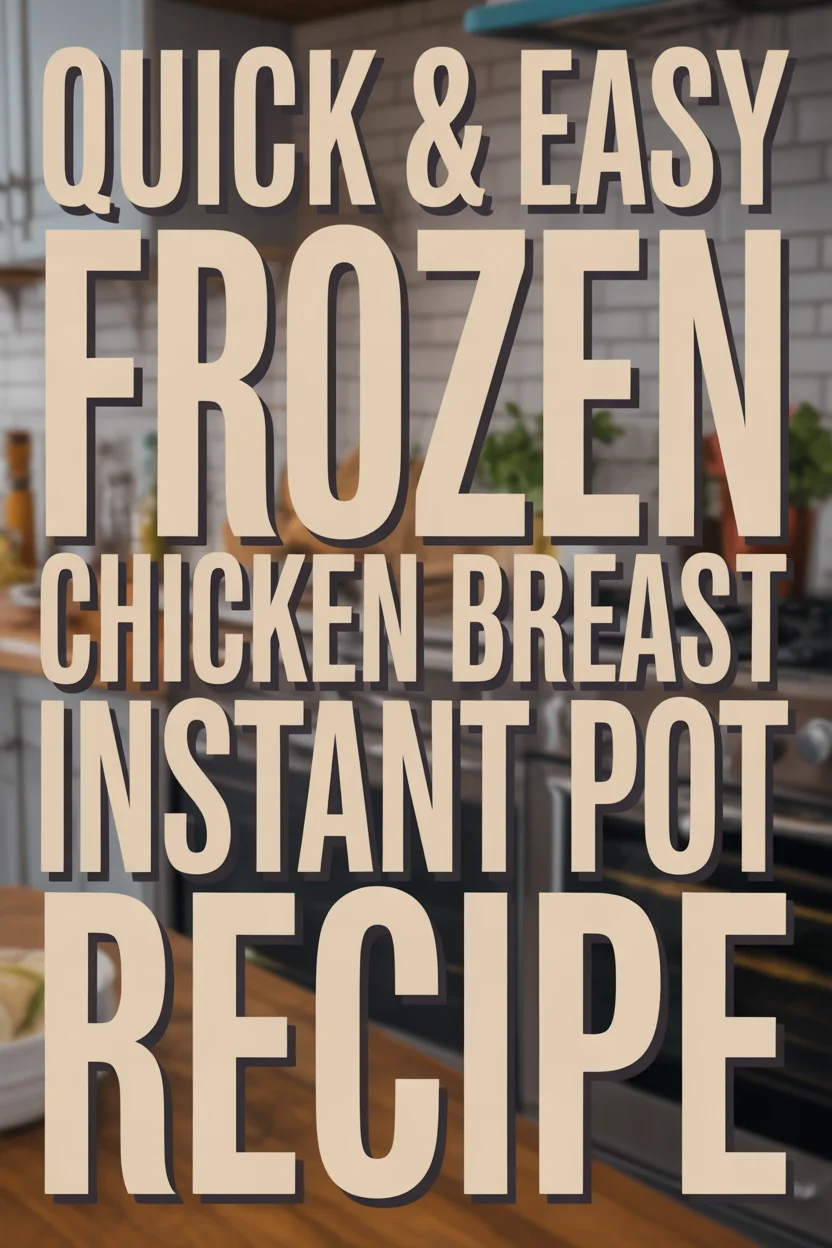 Quick & Easy Frozen Chicken Breast Instant Pot Recipe